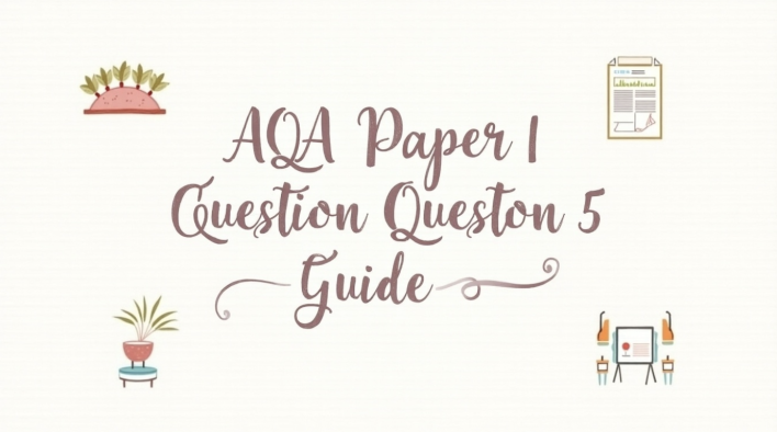 AQA: Paper 1 Question 5 Revision Guide for 2025